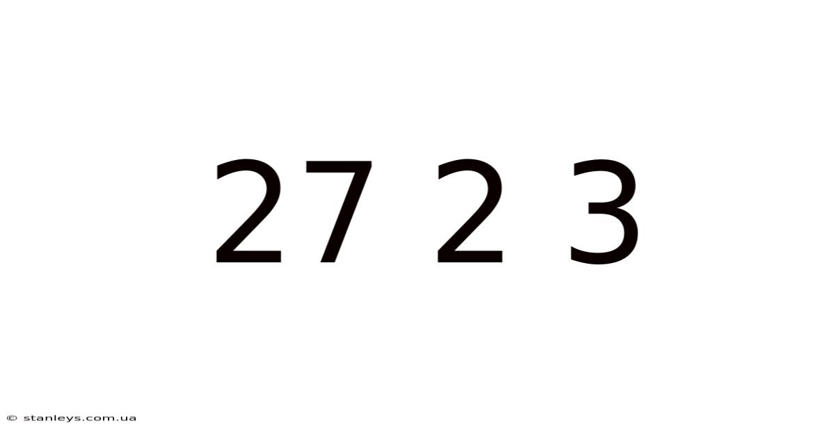 27 2 3