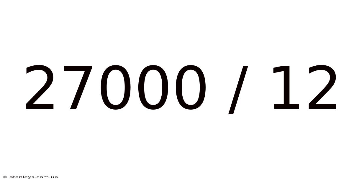 27000 / 12
