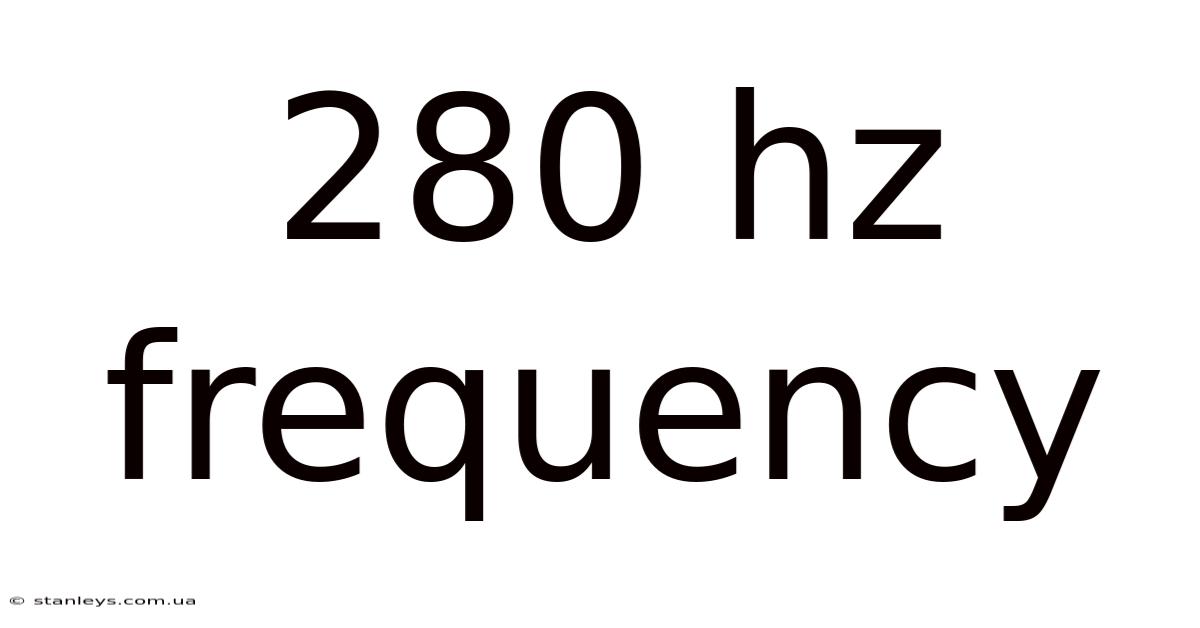 280 Hz Frequency