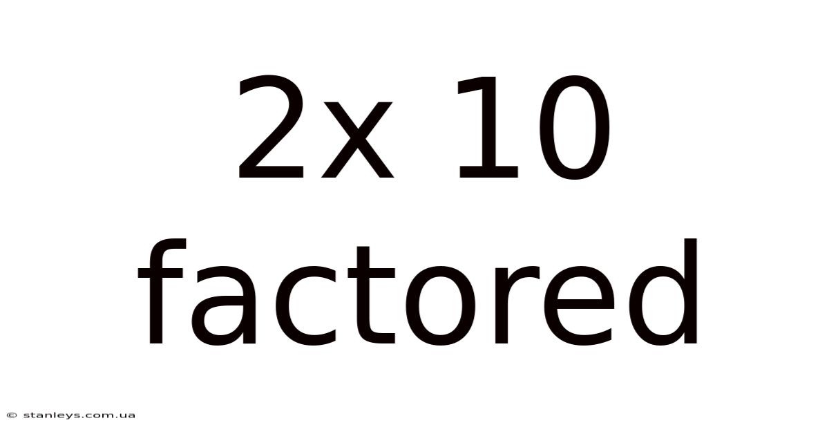 2x 10 Factored
