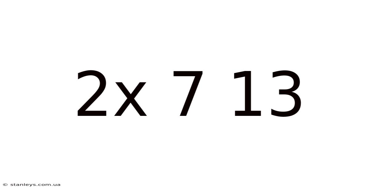 2x 7 13