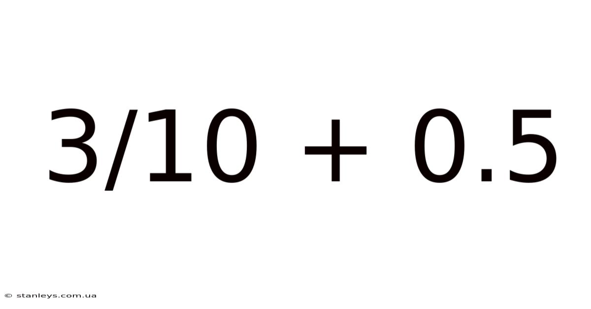 3/10 + 0.5