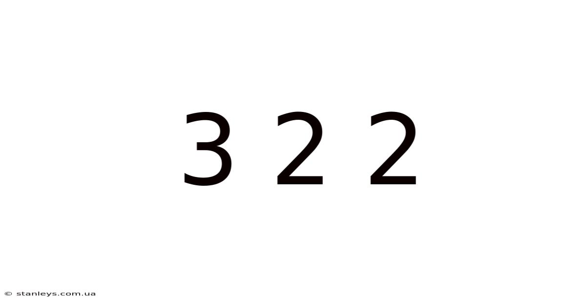 3 2 2