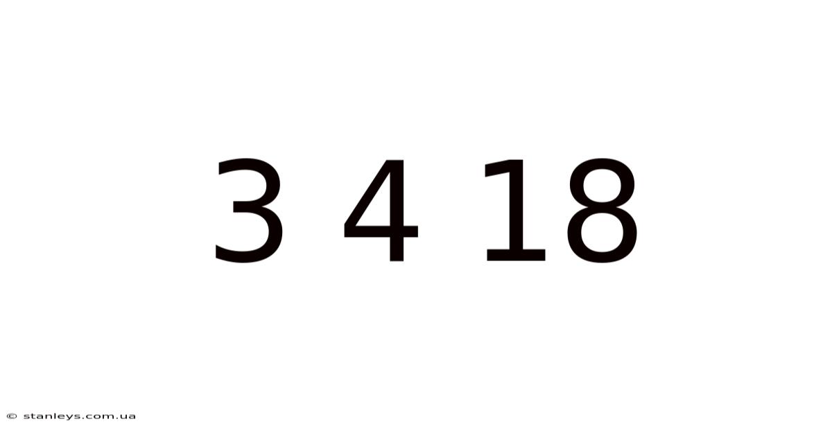 3 4 18