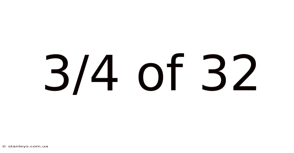 3/4 Of 32