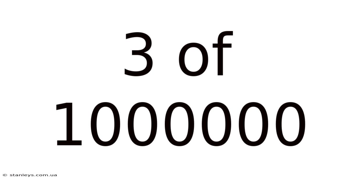 3 Of 1000000