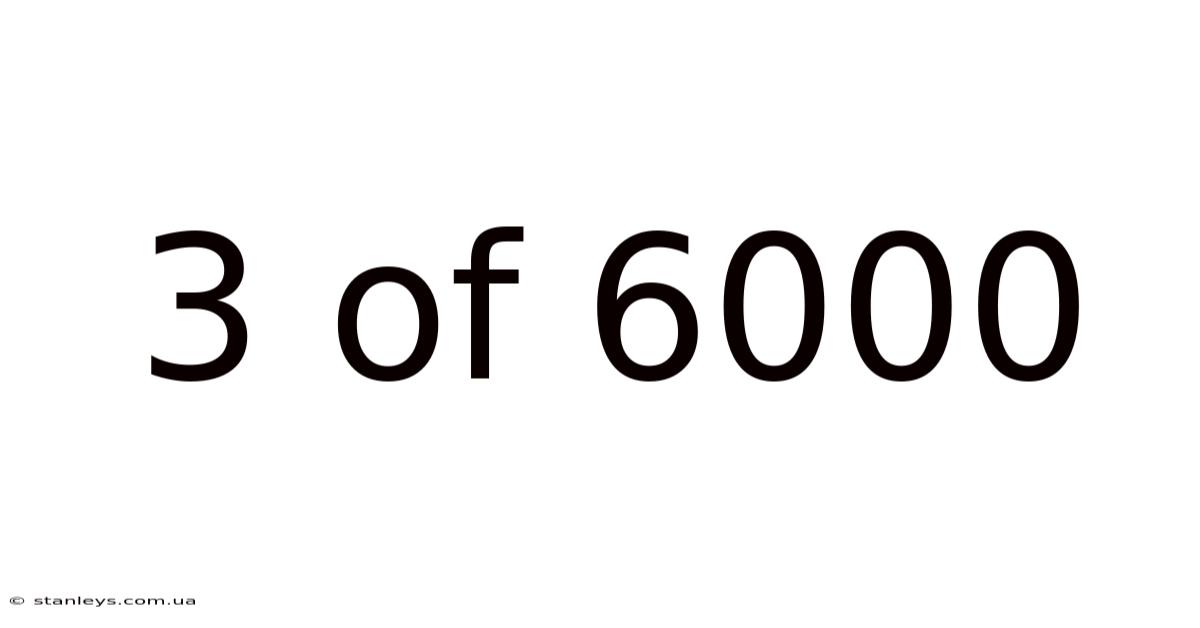 3 Of 6000