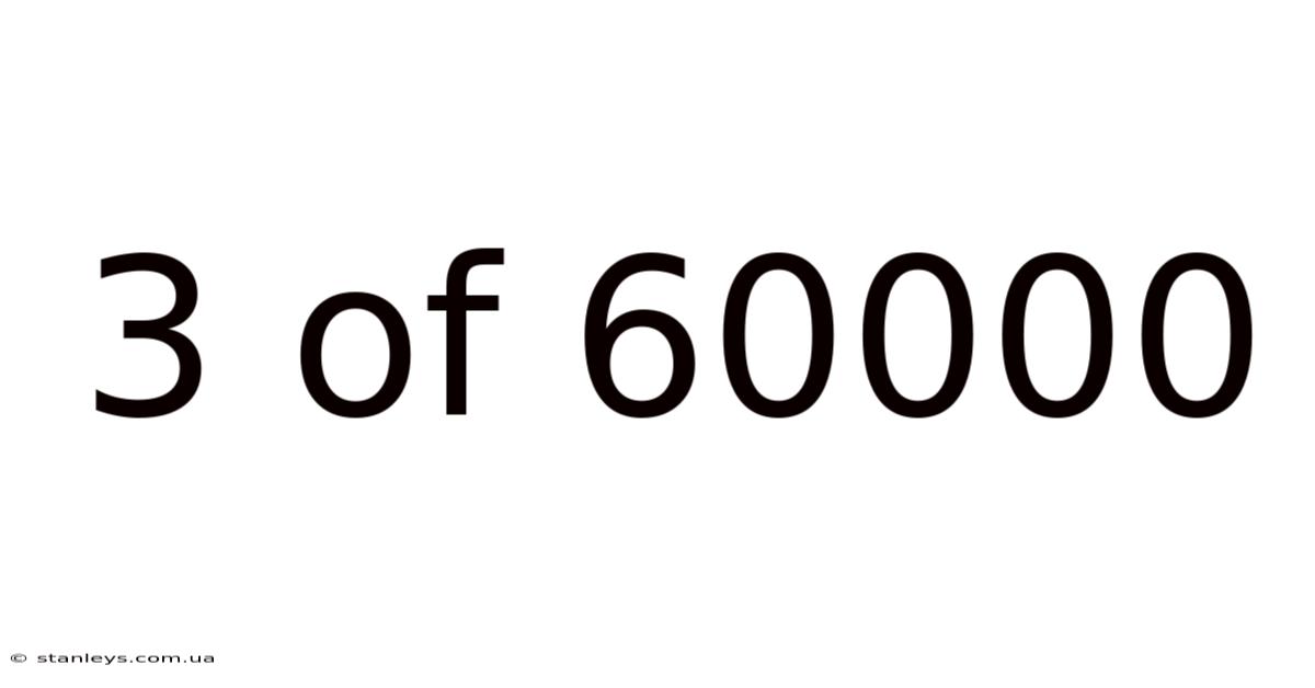 3 Of 60000