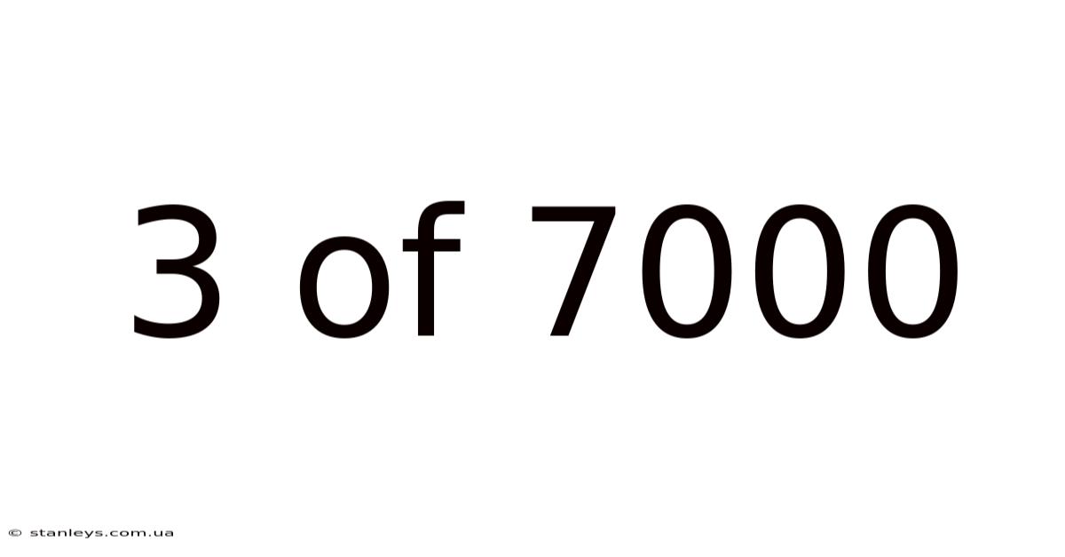 3 Of 7000