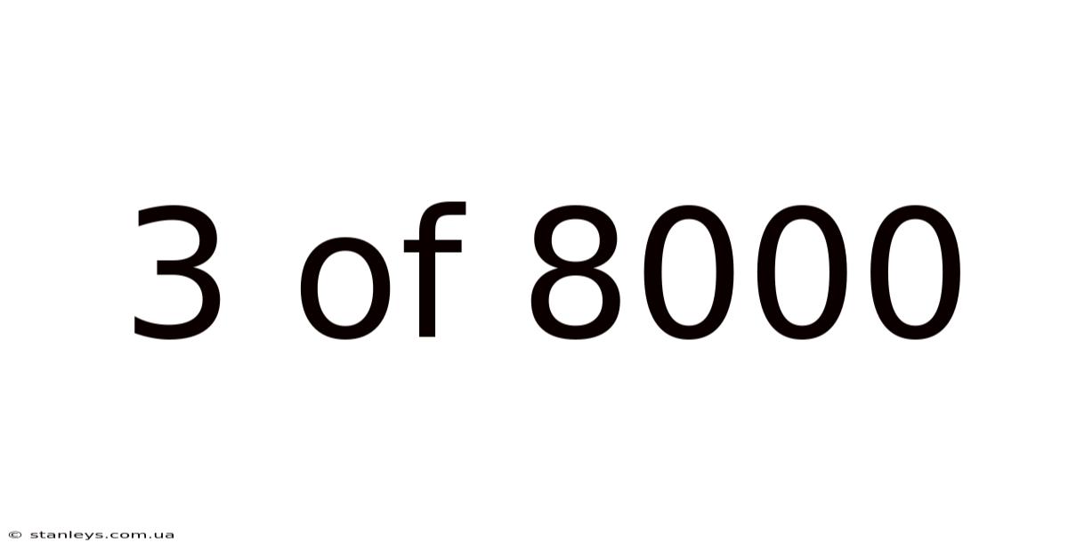 3 Of 8000