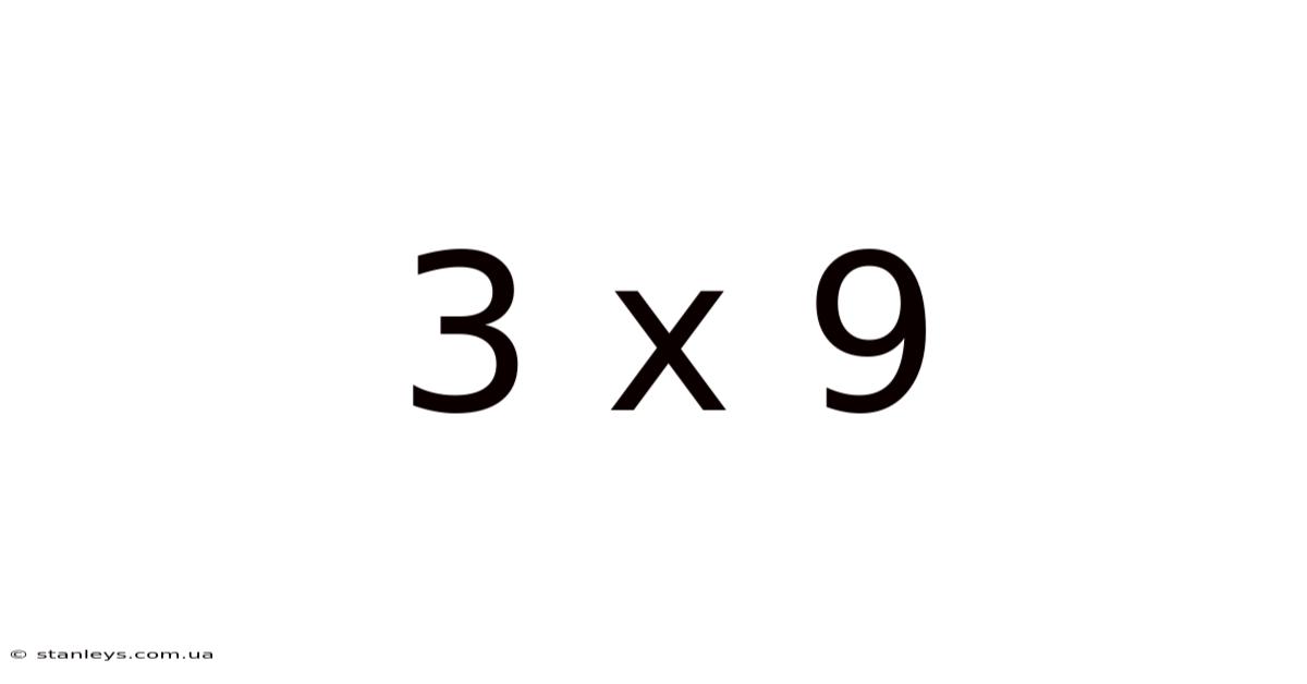 3 X 9