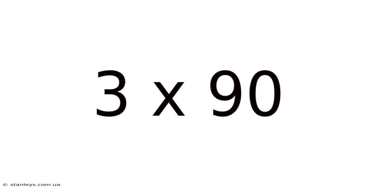 3 X 90