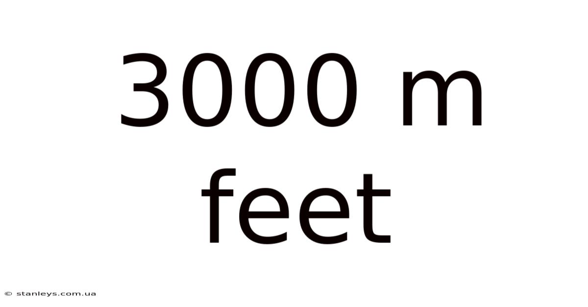 3000 M Feet