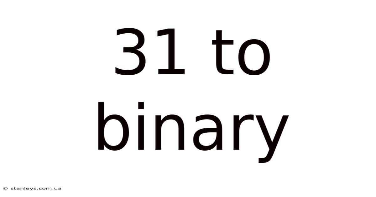 31 To Binary