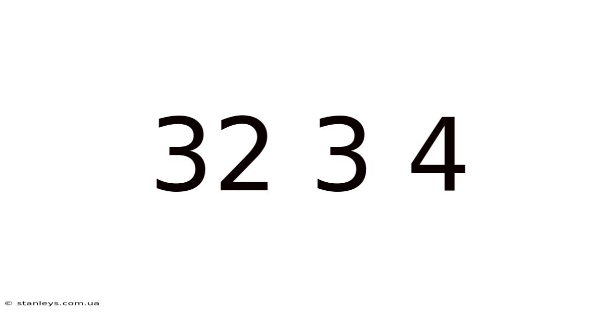 32 3 4