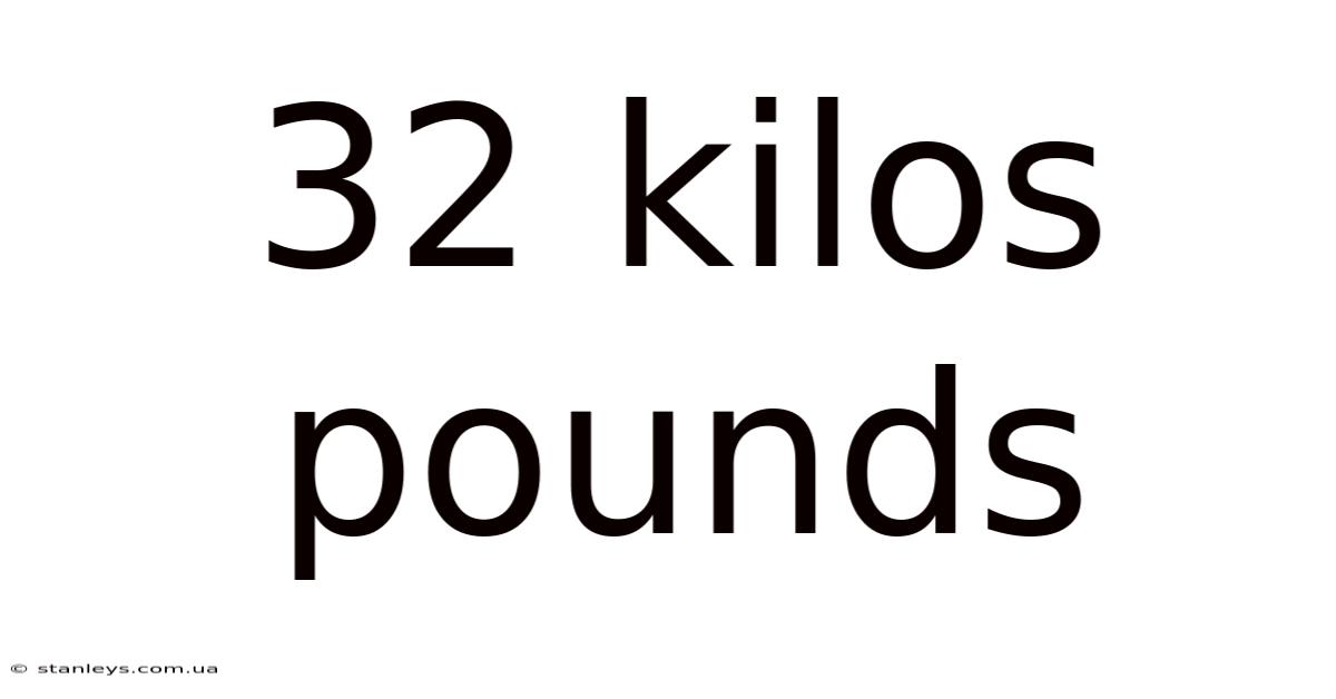 32 Kilos Pounds