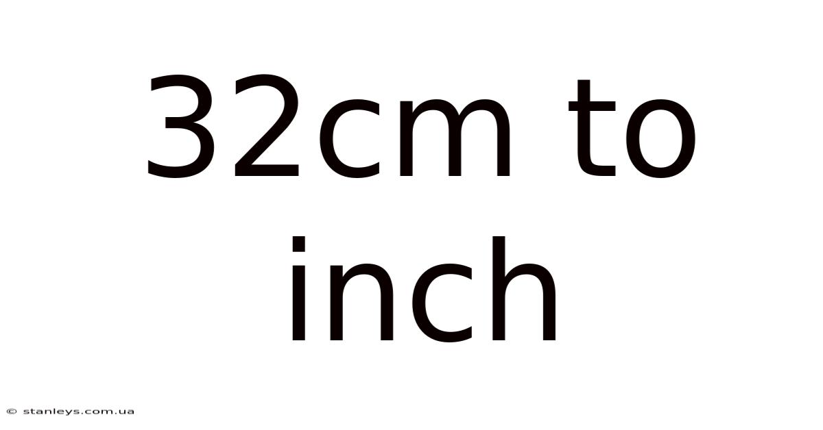 32cm To Inch