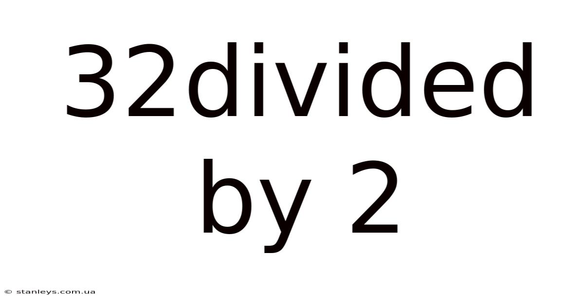 32divided By 2
