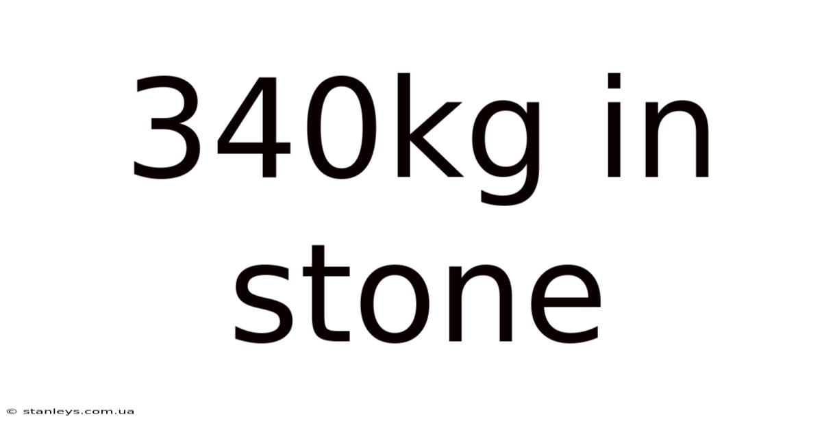 340kg In Stone