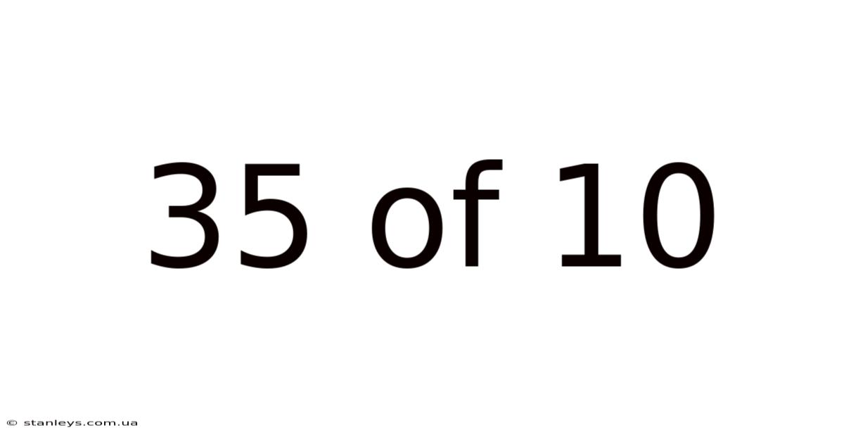 35 Of 10