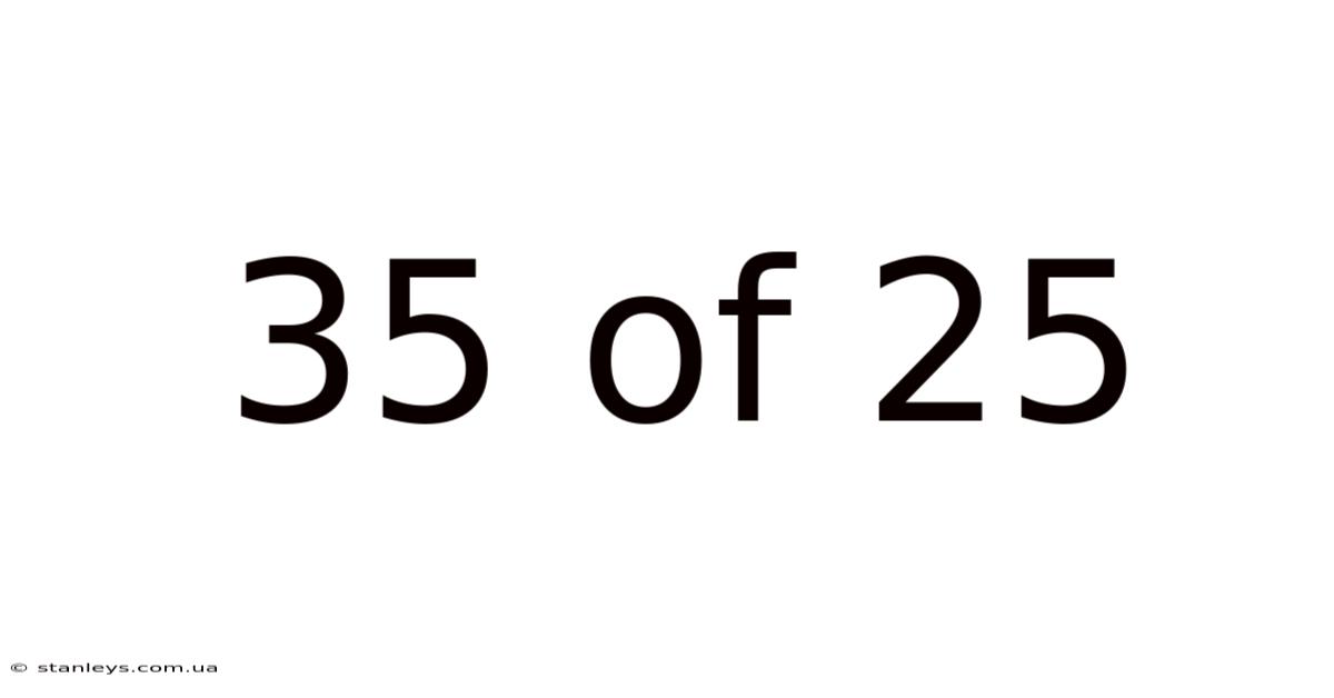 35 Of 25