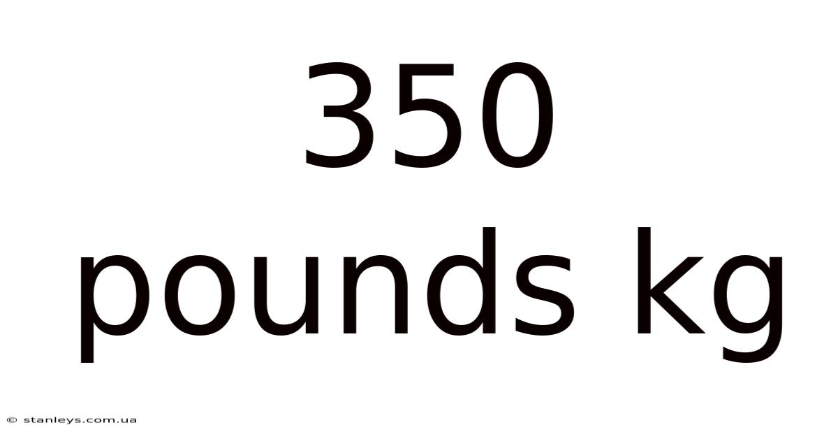 350 Pounds Kg
