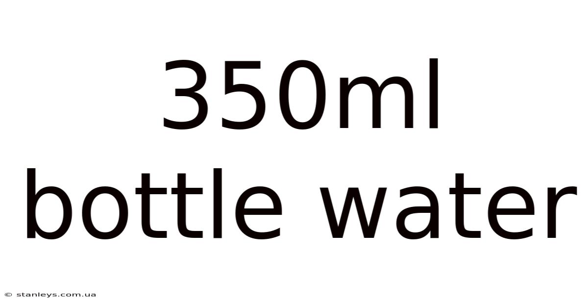 350ml Bottle Water