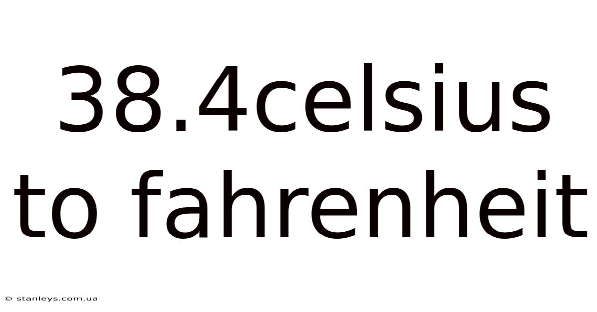 38.4celsius To Fahrenheit