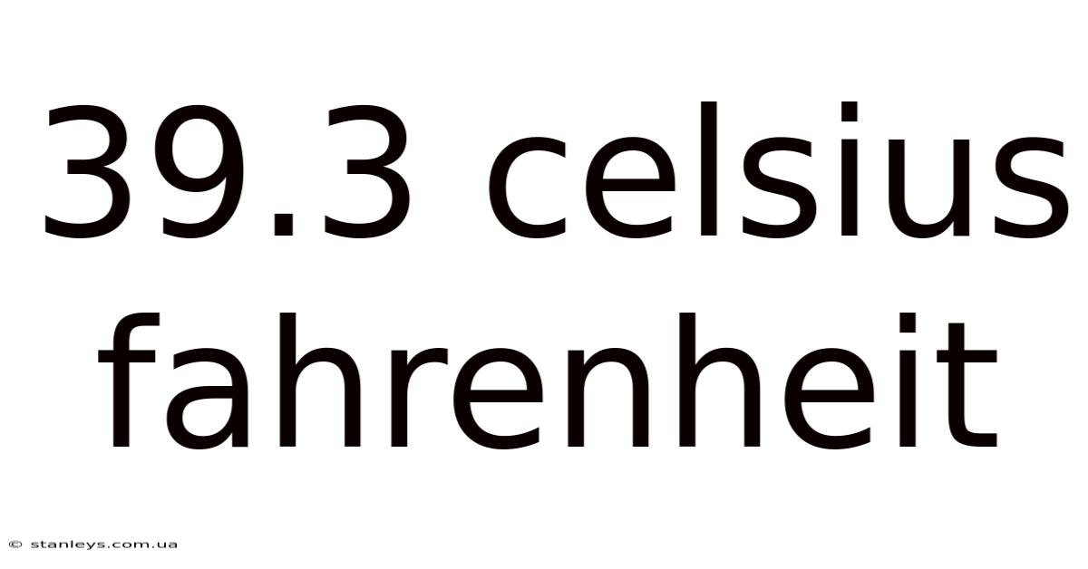 39.3 Celsius Fahrenheit