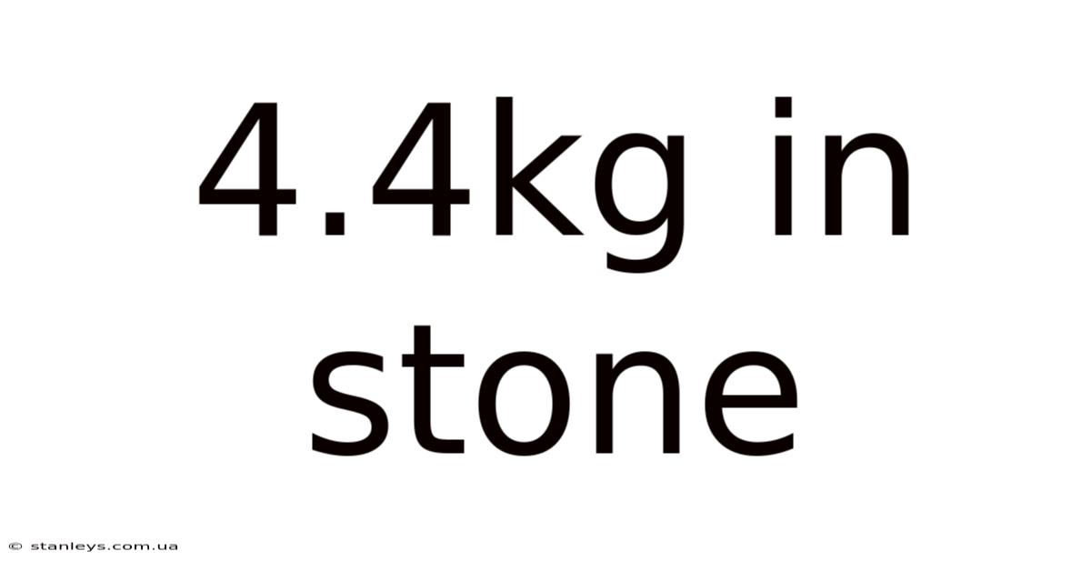 4.4kg In Stone