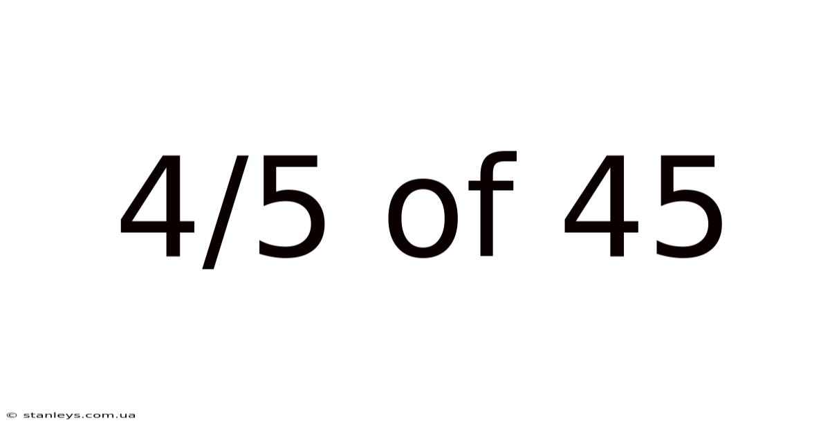 4/5 Of 45