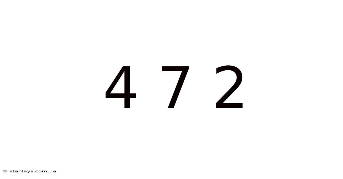 4 7 2