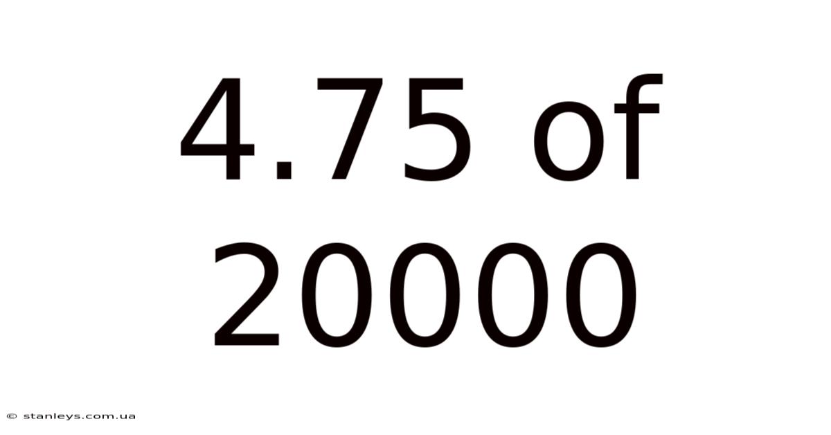 4.75 Of 20000