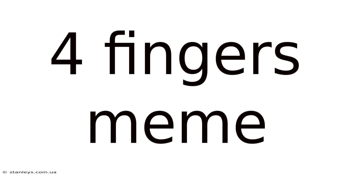 4 Fingers Meme