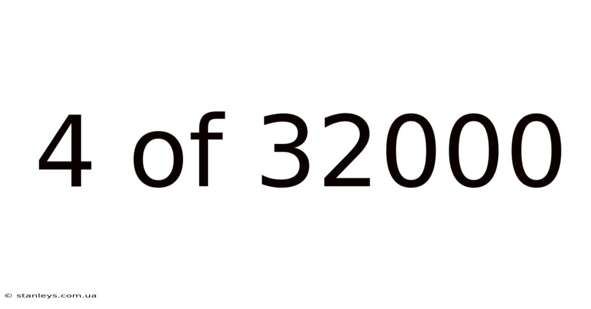 4 Of 32000