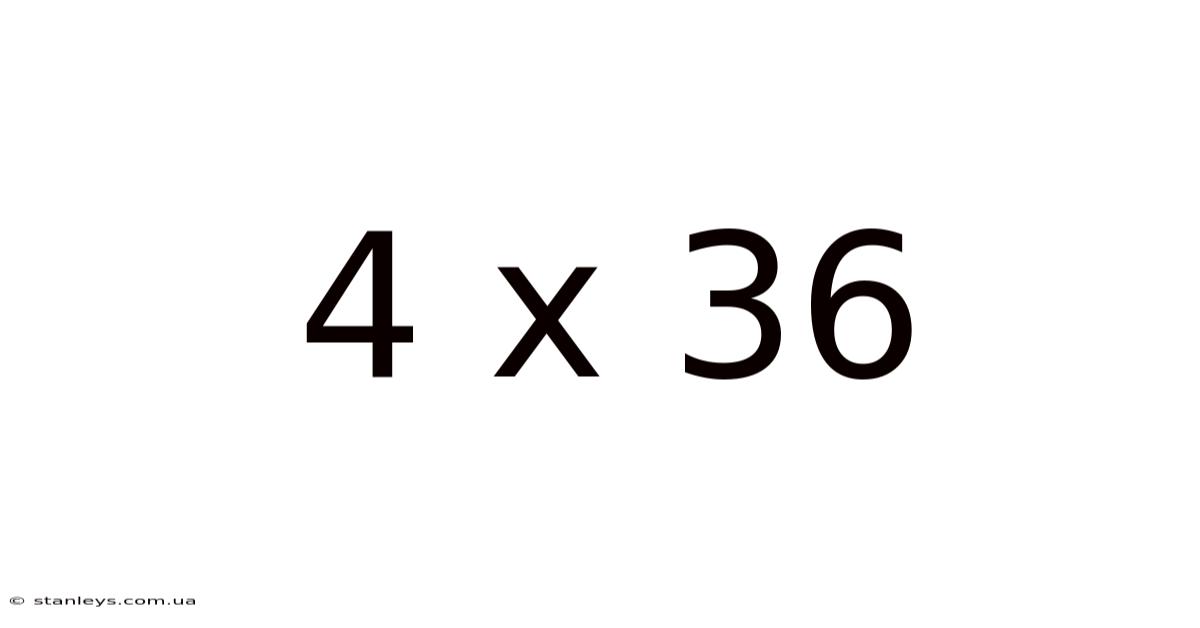 4 X 36