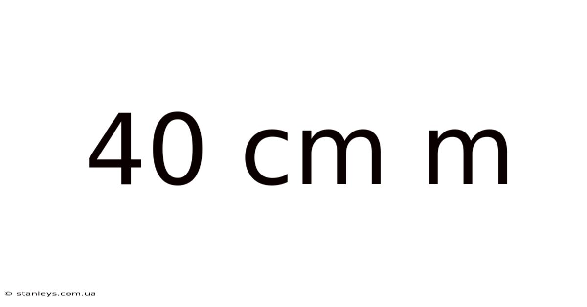 40 Cm M
