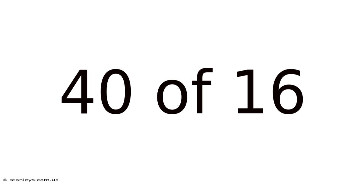 40 Of 16