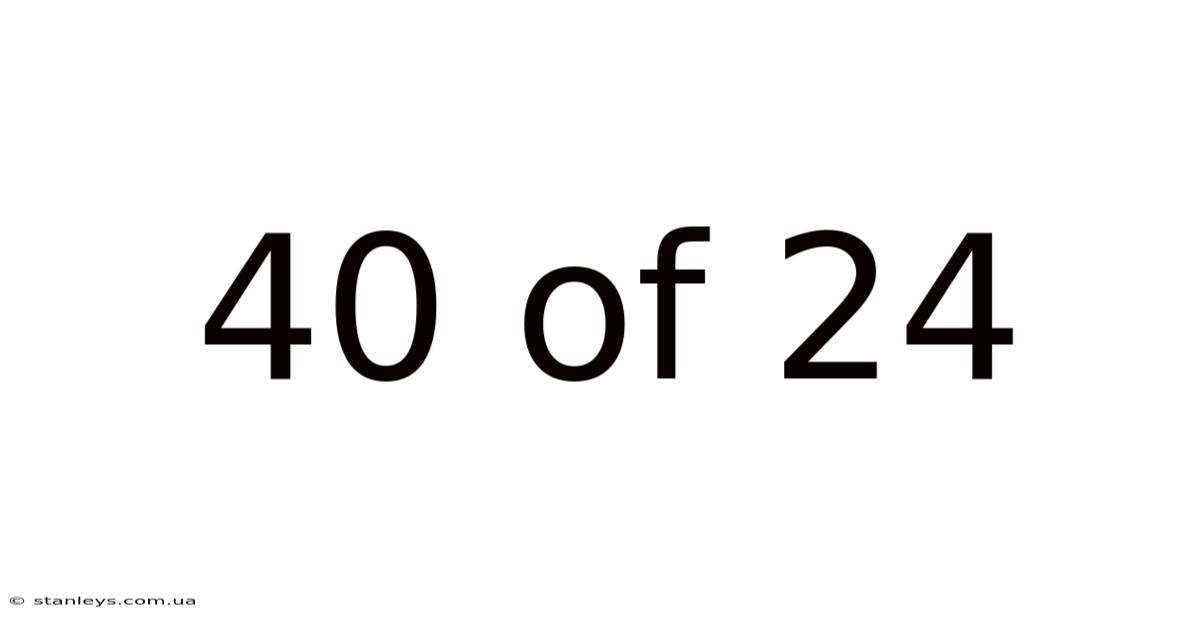 40 Of 24