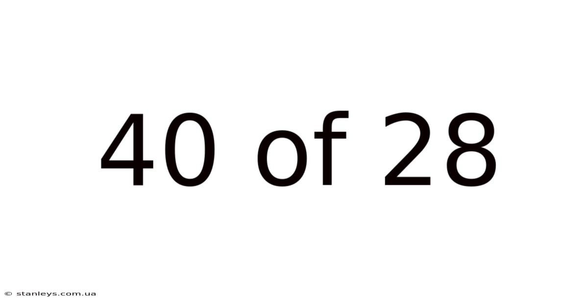 40 Of 28