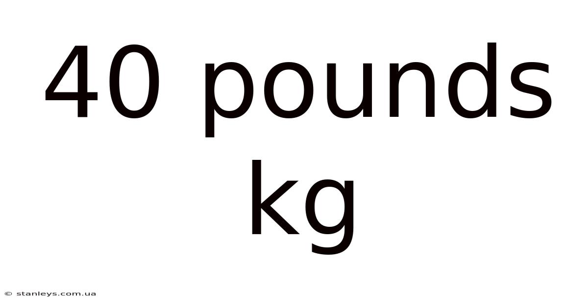 40 Pounds Kg