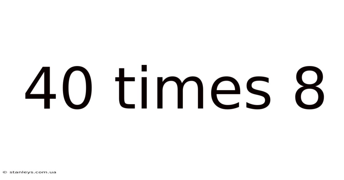 40 Times 8