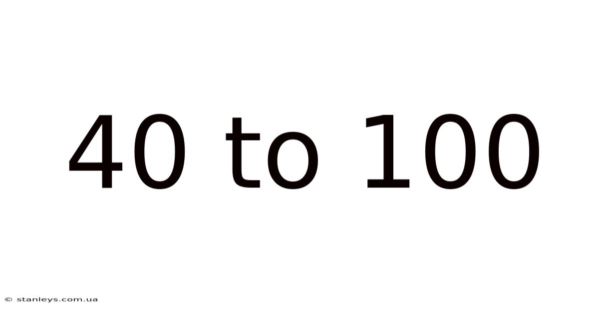 40 To 100