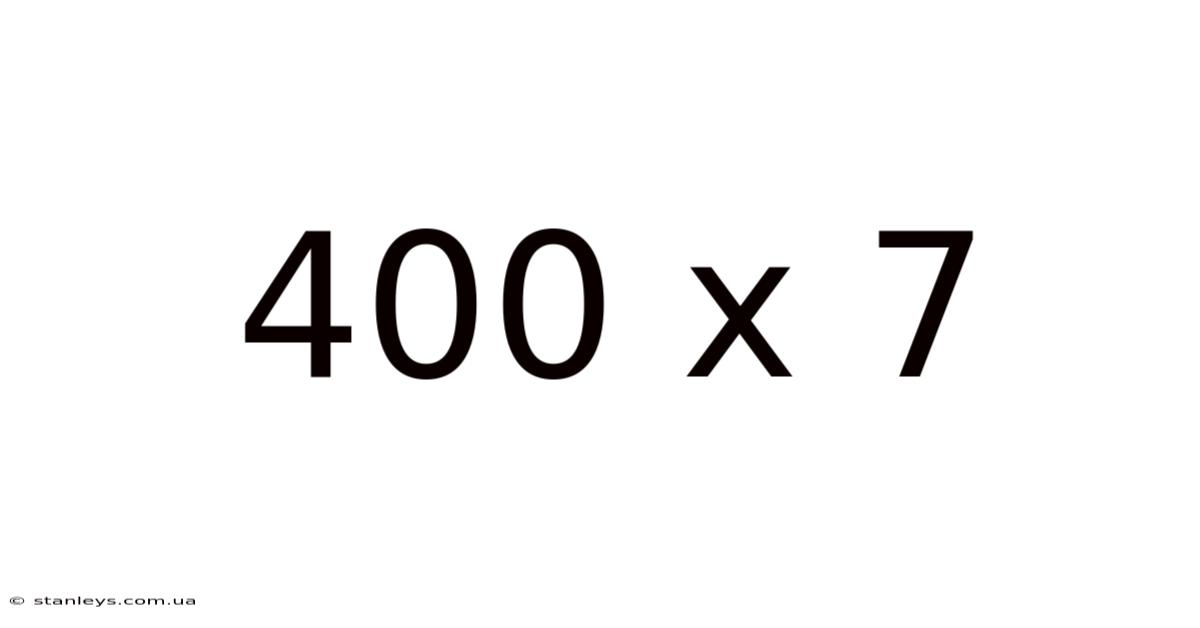 400 X 7
