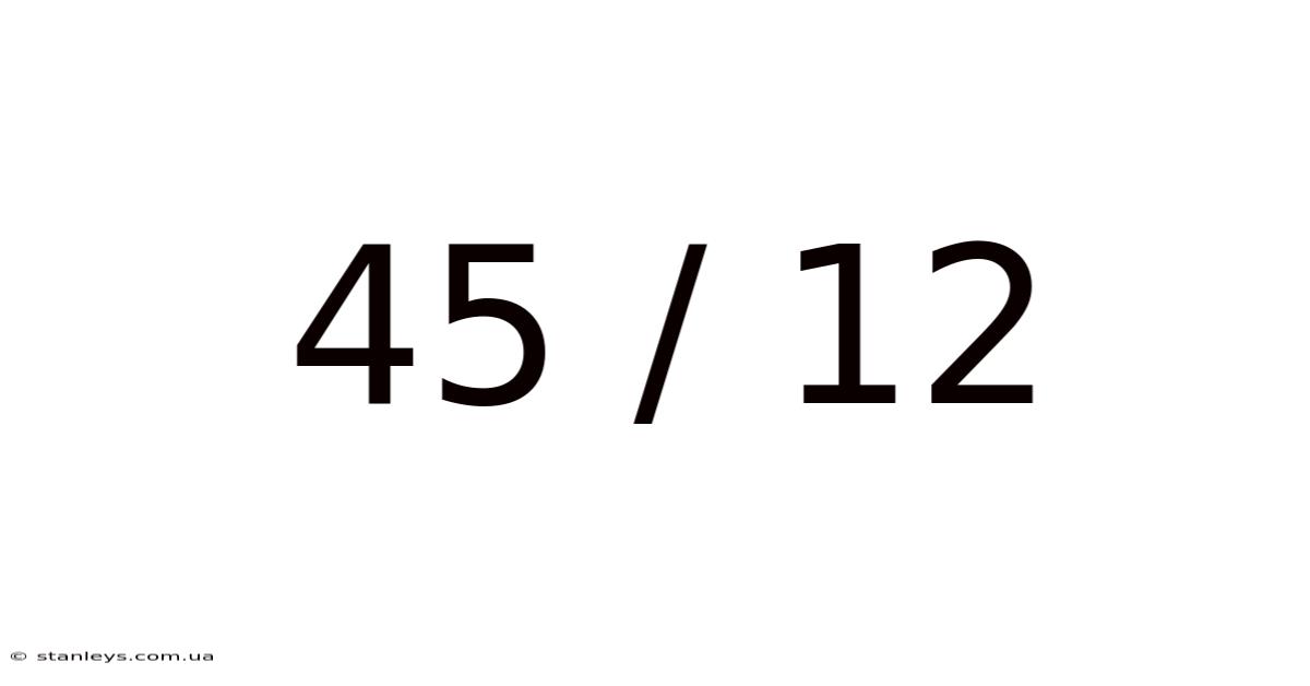 45 / 12