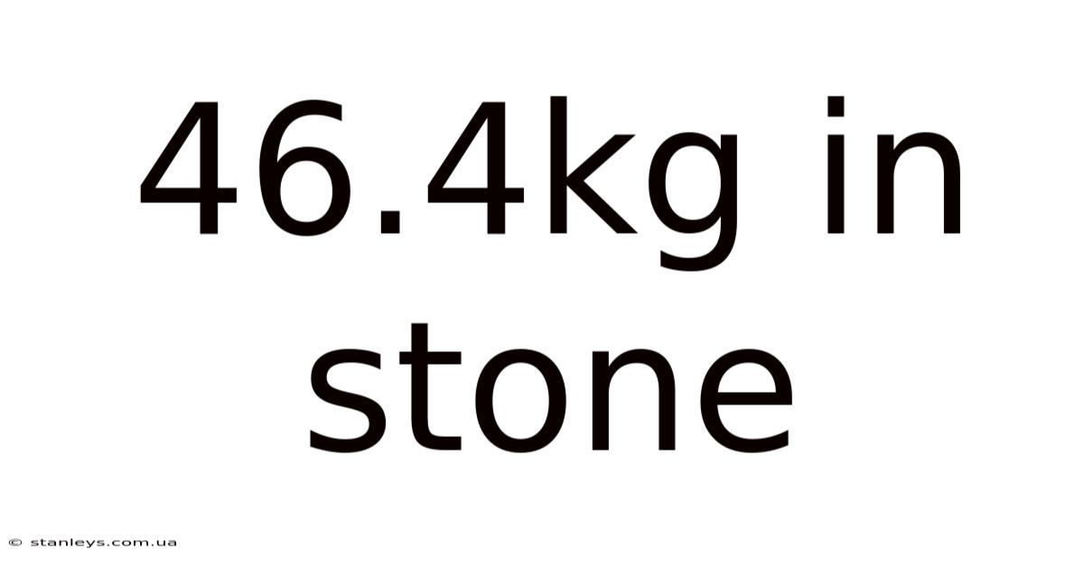 46.4kg In Stone