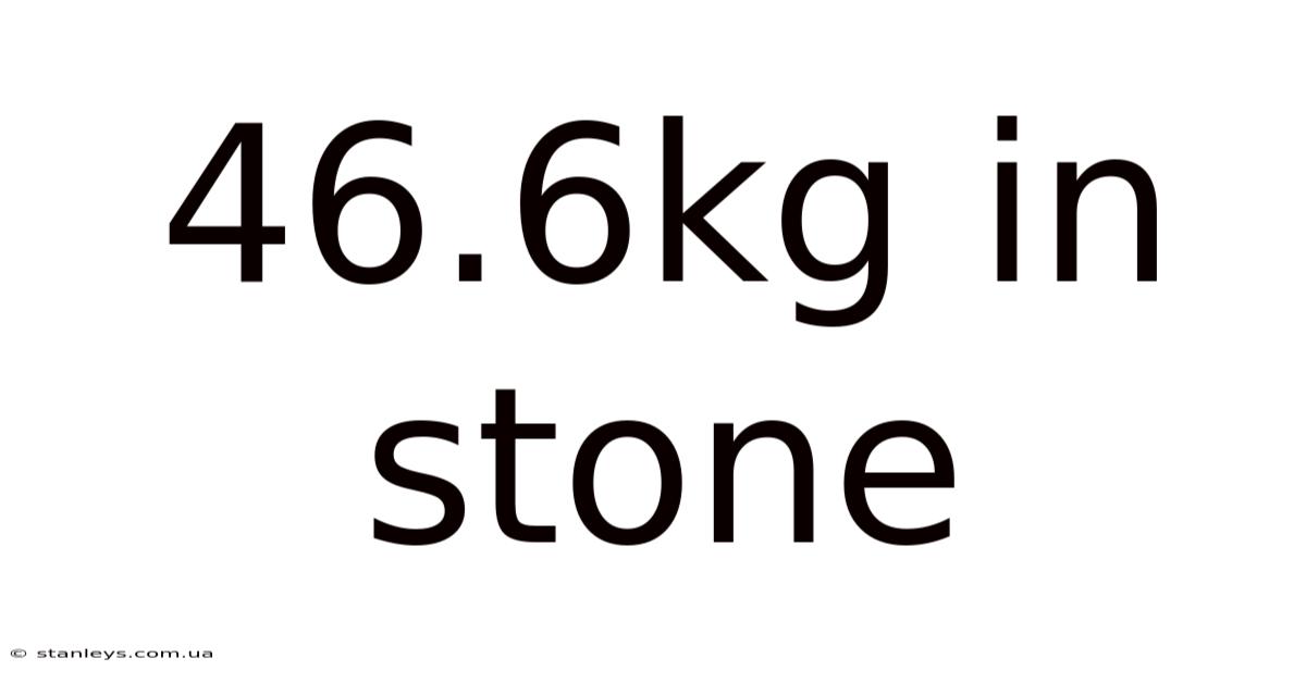46.6kg In Stone