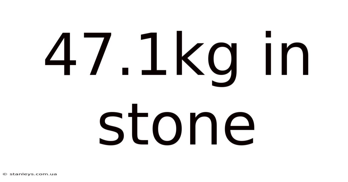 47.1kg In Stone