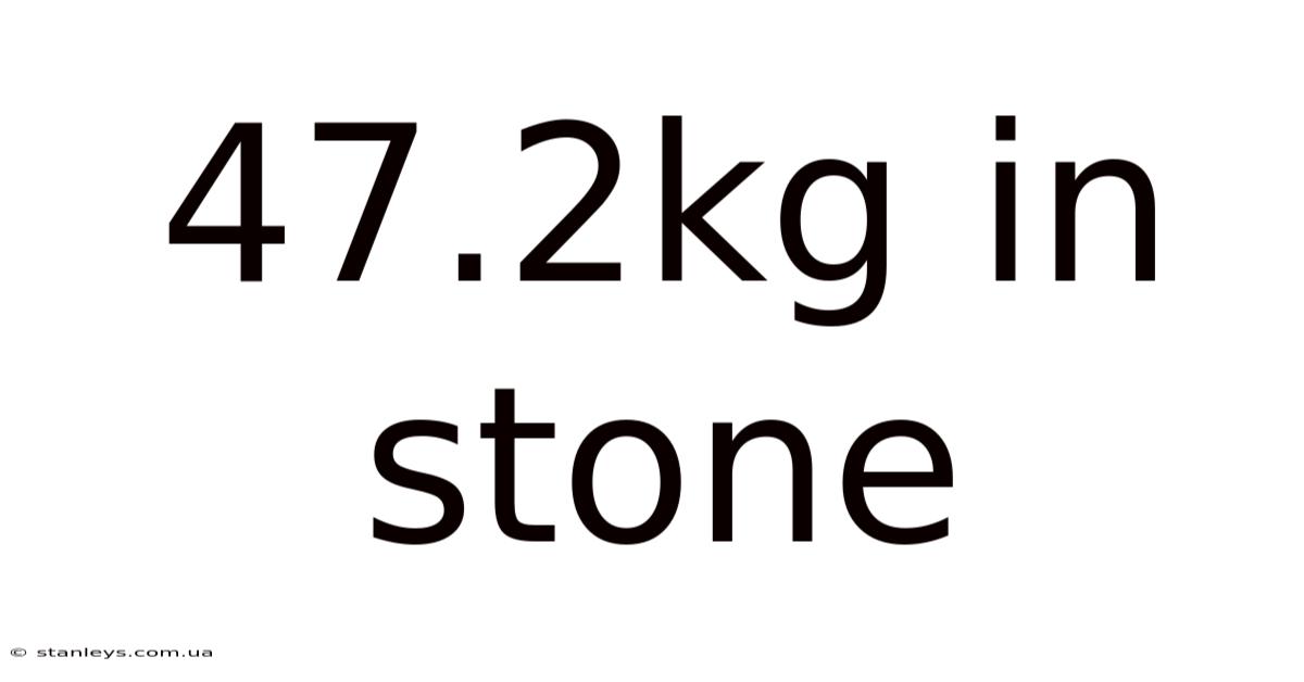 47.2kg In Stone