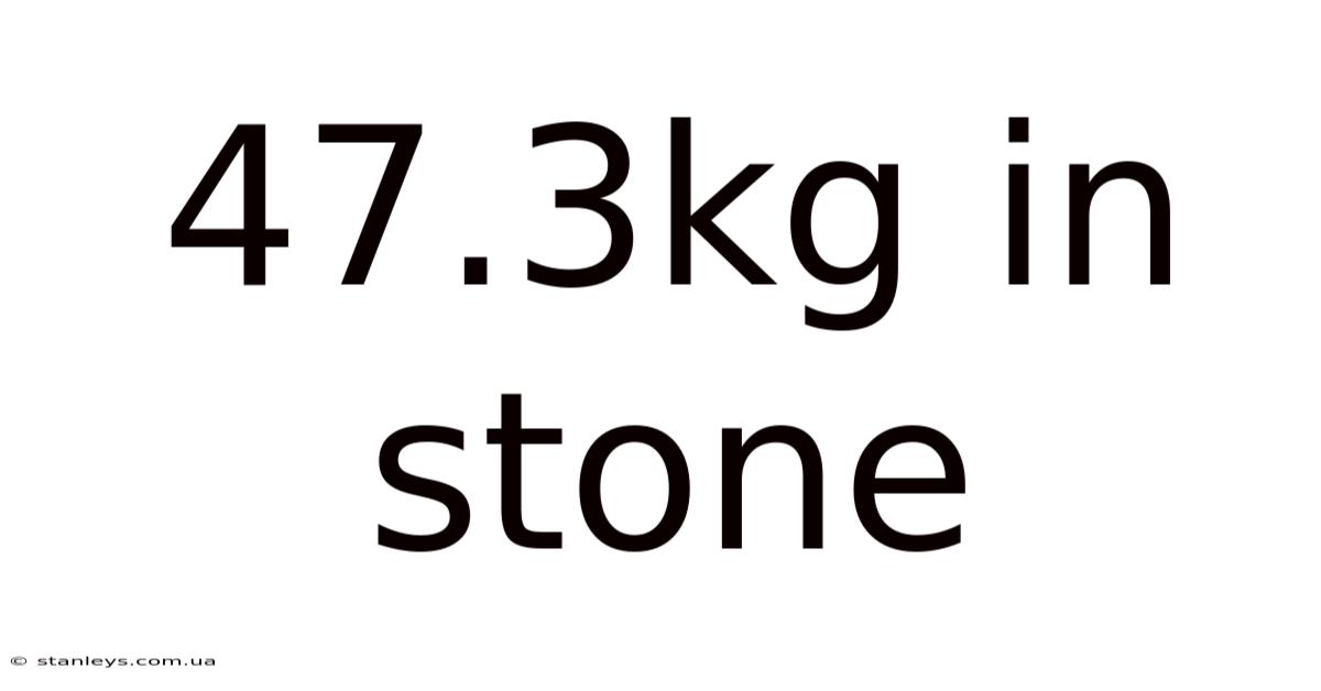 47.3kg In Stone